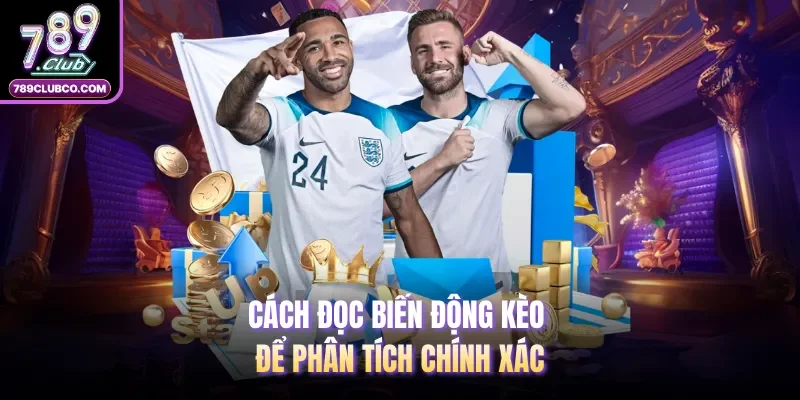 Cách đọc biến động kèo để phân tích chính xác 