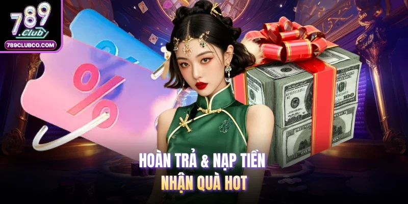 Hoàn trả & nạp tiền nhận quà hot