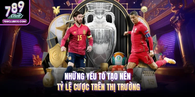 Những yếu tố tạo nên tỷ lệ cược trên thị trường