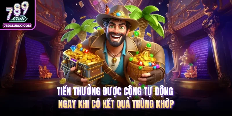 Tiền thưởng được cộng tự động ngay khi có kết quả trùng khớp
