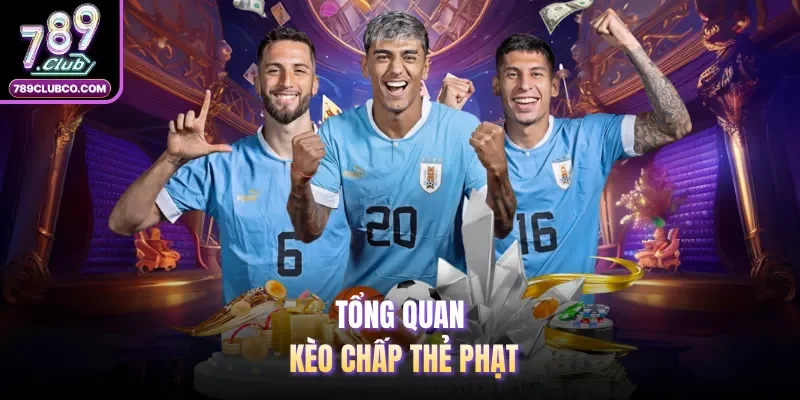 Tổng quan kèo chấp thẻ phạt