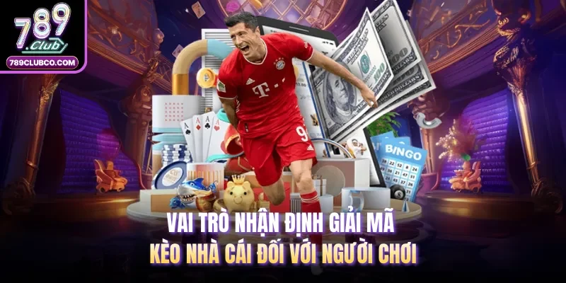 Vai trò nhận định giải mã kèo nhà cái đối với người chơi